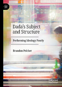 Livre Relié Dada's Subject and Structure de Brandon Pelcher