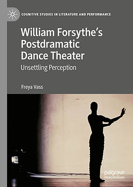 Livre Relié William Forsythe s Postdramatic Dance Theater de Freya Vass