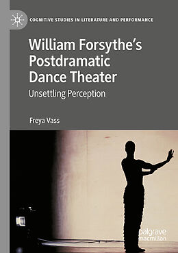 Couverture cartonnée William Forsythe s Postdramatic Dance Theater de Freya Vass