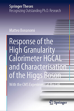 Livre Relié Response of the High Granularity Calorimeter HGCAL and Characterisation of the Higgs Boson de Matteo Bonanomi