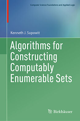 Livre Relié Algorithms for Constructing Computably Enumerable Sets de Kenneth J. Supowit