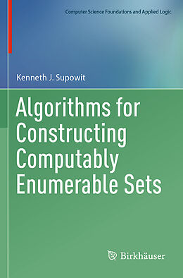 Couverture cartonnée Algorithms for Constructing Computably Enumerable Sets de Kenneth J. Supowit