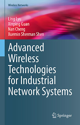 Livre Relié Advanced Wireless Technologies for Industrial Network Systems de Ling Lyu, Xuemin Sherman Shen, Nan Cheng