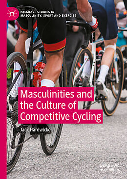 eBook (pdf) Masculinities and the Culture of Competitive Cycling de Jack Hardwicke