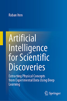 Livre Relié Artificial Intelligence for Scientific Discoveries de Raban Iten