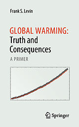 eBook (pdf) Global Warming: Truth and Consequences de Frank S. Levin