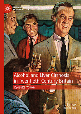 Livre Relié Alcohol and Liver Cirrhosis in Twentieth-Century Britain de Ryosuke Yokoe