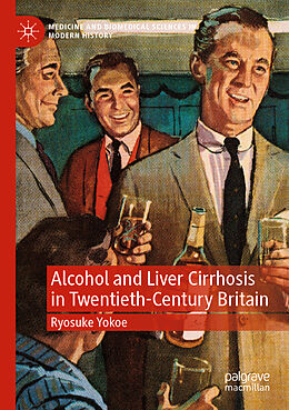 Couverture cartonnée Alcohol and Liver Cirrhosis in Twentieth-Century Britain de Ryosuke Yokoe