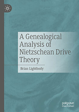 Livre Relié A Genealogical Analysis of Nietzschean Drive Theory de Brian Lightbody