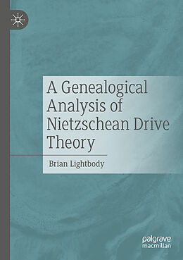 Couverture cartonnée A Genealogical Analysis of Nietzschean Drive Theory de Brian Lightbody