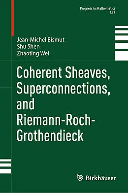 E-Book (pdf) Coherent Sheaves, Superconnections, and Riemann-Roch-Grothendieck von Jean-Michel Bismut, Shu Shen, Zhaoting Wei