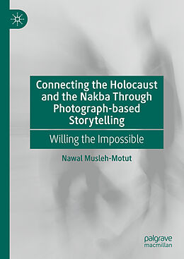 Livre Relié Connecting the Holocaust and the Nakba Through Photograph-based Storytelling de Nawal Musleh-Motut