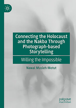 Couverture cartonnée Connecting the Holocaust and the Nakba Through Photograph-based Storytelling de Nawal Musleh-Motut