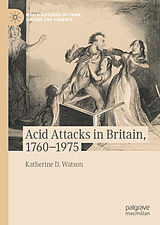 E-Book (pdf) Acid Attacks in Britain, 1760-1975 von Katherine D. Watson