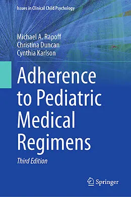 E-Book (pdf) Adherence to Pediatric Medical Regimens von Michael A. Rapoff, Christina Duncan, Cynthia Karlson