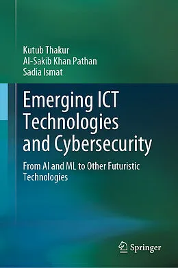 E-Book (pdf) Emerging ICT Technologies and Cybersecurity von Kutub Thakur, Al-Sakib Khan Pathan, Sadia Ismat