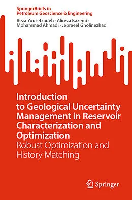 E-Book (pdf) Introduction to Geological Uncertainty Management in Reservoir Characterization and Optimization von Reza Yousefzadeh, Alireza Kazemi, Mohammad Ahmadi