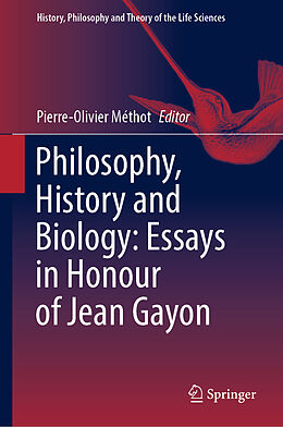 Livre Relié Philosophy, History and Biology: Essays in Honour of Jean Gayon de 