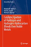 E-Book (pdf) Catalytic Ignition of Hydrogen and Hydrogen-Hydrocarbon Blends Over Noble Metals von Nickolai M. Rubtsov, Kirill Ya. Troshin, Michail I. Alymov