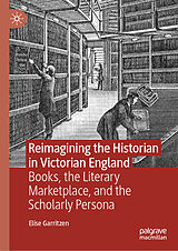 E-Book (pdf) Reimagining the Historian in Victorian England von Elise Garritzen