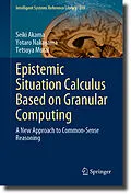 E-Book (pdf) Epistemic Situation Calculus Based on Granular Computing von Seiki Akama, Yotaro Nakayama, Tetsuya Murai