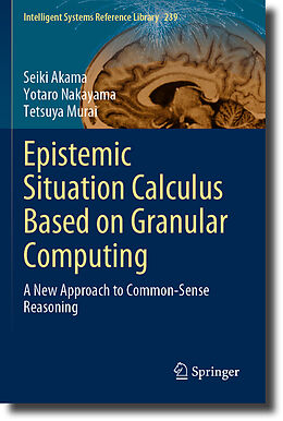 Couverture cartonnée Epistemic Situation Calculus Based on Granular Computing de Seiki Akama, Tetsuya Murai, Yotaro Nakayama