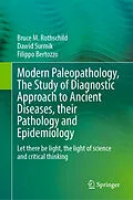 E-Book (pdf) Modern Paleopathology, The Study of Diagnostic Approach to Ancient Diseases, their Pathology and Epidemiology von Bruce M. Rothschild, Dawid Surmik, Filippo Bertozzo