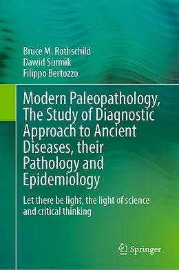 E-Book (pdf) Modern Paleopathology, The Study of Diagnostic Approach to Ancient Diseases, their Pathology and Epidemiology von Bruce M. Rothschild, Dawid Surmik, Filippo Bertozzo