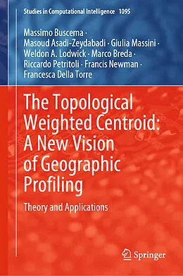 E-Book (pdf) The Topological Weighted Centroid: A New Vision of Geographic Profiling von Massimo Buscema, Masoud Asadi-Zeydabadi, Giulia Massini