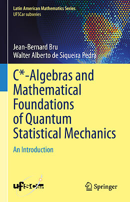Livre Relié C*-Algebras and Mathematical Foundations of Quantum Statistical Mechanics de Walter Alberto de Siqueira Pedra, Jean-Bernard Bru