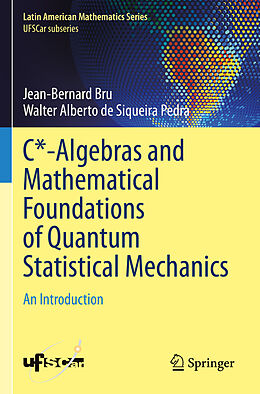 Couverture cartonnée C*-Algebras and Mathematical Foundations of Quantum Statistical Mechanics de Walter Alberto de Siqueira Pedra, Jean-Bernard Bru