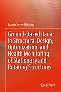 E-Book (pdf) Ground-Based Radar in Structural Design, Optimization, and Health Monitoring of Stationary and Rotating Structures von Francis Xavier Ochieng