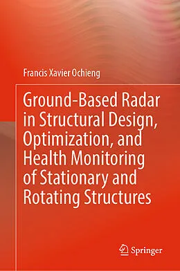 E-Book (pdf) Ground-Based Radar in Structural Design, Optimization, and Health Monitoring of Stationary and Rotating Structures von Francis Xavier Ochieng