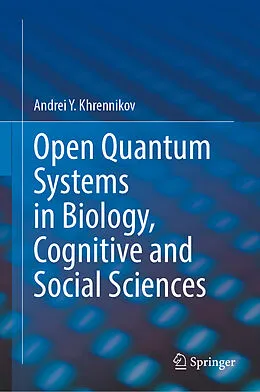 E-Book (pdf) Open Quantum Systems in Biology, Cognitive and Social Sciences von Andrei Y. Khrennikov
