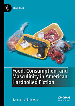 Couverture cartonnée Food, Consumption, and Masculinity in American Hardboiled Fiction de Marta Usiekniewicz