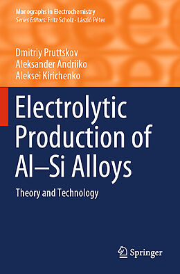 Kartonierter Einband Electrolytic Production of Al Si Alloys von Dmitriy Pruttskov, Aleksei Kirichenko, Aleksander Andriiko
