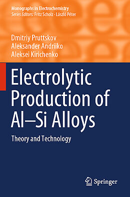 Couverture cartonnée Electrolytic Production of Al Si Alloys de Dmitriy Pruttskov, Aleksei Kirichenko, Aleksander Andriiko