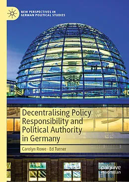 E-Book (pdf) Decentralising Policy Responsibility and Political Authority in Germany von Carolyn Rowe, Ed Turner