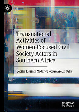 Livre Relié Transnational Activities of Women-Focused Civil Society Actors in Southern Africa de Oluwaseun Tella, Cecilia Lwiindi Nedziwe