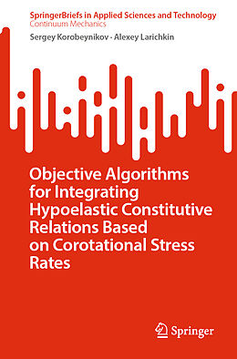 eBook (pdf) Objective Algorithms for Integrating Hypoelastic Constitutive Relations Based on Corotational Stress Rates de Sergey Korobeynikov, Alexey Larichkin