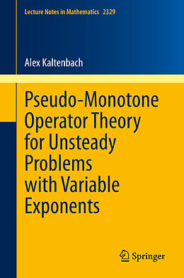 Couverture cartonnée Pseudo-Monotone Operator Theory for Unsteady Problems with Variable Exponents de Alex Kaltenbach