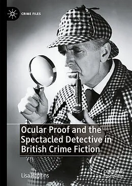 E-Book (pdf) Ocular Proof and the Spectacled Detective in British Crime Fiction von Lisa Hopkins