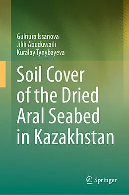E-Book (pdf) Soil Cover of the Dried Aral Seabed in Kazakhstan von Gulnura Issanova, Jilili Abuduwaili, Kuralay Tynybayeva