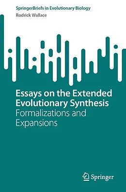 E-Book (pdf) Essays on the Extended Evolutionary Synthesis von Rodrick Wallace