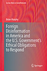 eBook (pdf) Foreign Disinformation in America and the U.S. Government's Ethical Obligations to Respond de Brian Murphy