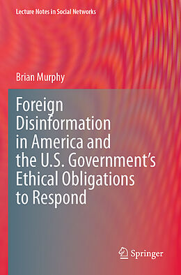 Couverture cartonnée Foreign Disinformation in America and the U.S. Government s Ethical Obligations to Respond de Brian Murphy