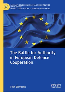 E-Book (pdf) The Battle for Authority in European Defence Cooperation von Felix Biermann