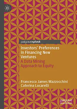 E-Book (pdf) Investors' Preferences in Financing New Ventures von Francesco James Mazzocchini, Caterina Lucarelli