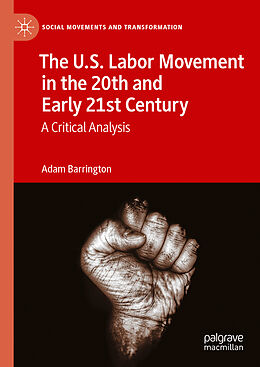 Livre Relié The U.S. Labor Movement in the 20th and Early 21st Century de Adam Barrington