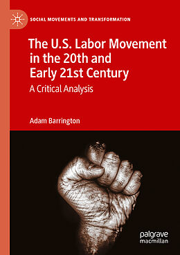 Couverture cartonnée The U.S. Labor Movement in the 20th and Early 21st Century de Adam Barrington